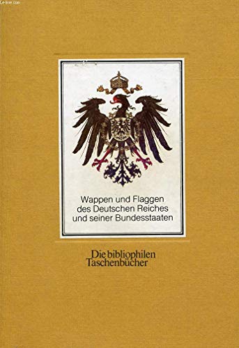 Stock image for Wappen und Flaggen des Deutschen Reiches und seiner Bundesstaaten (1871-1918) (Die Bibliophilen Taschenbu cher ; 81) (German Edition) for sale by Books From California