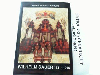 Der Orgelbauer Wilhelm Sauer 1831-1916. Leben und Werk.