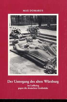 Beispielbild fr Der Untergang des alten Wrzburg im Luftkrieg gegen die deutschen Grostdte zum Verkauf von medimops