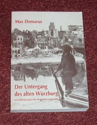 Der Untergang des alten Würzburg im Luftkrieg gegen die deutschen Grosstädte. 7. erweit. Auflg.