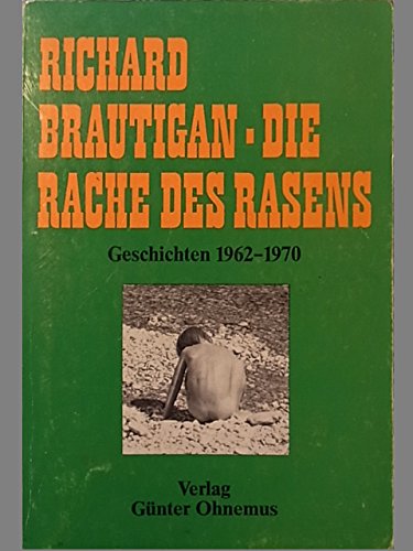 Die Rache des Rasens. Geschichten 1962-1970. Aus dem Amerikanischen von Günter Ohnemus. Mit einem Nachwort von Patrick Anderson. - Brautigan, Richard