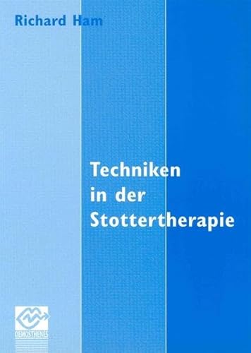 Techniken in der Stottertherapie - Ham, Richard und Katrin Juranek-Hosenmann