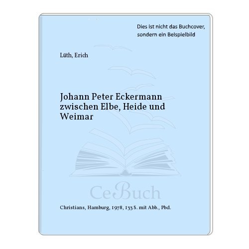 Beispielbild fr Johann Peter Eckermann zwischen Elbe, Heide und Weimar zum Verkauf von medimops