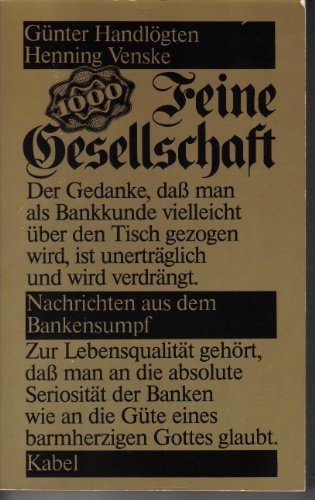 Stock image for Feine Gesellschaft. Ihre Bank. Unser Geld. Nachrichten aus dem Bankensumpf for sale by Versandantiquariat Felix Mcke