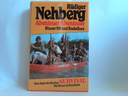 Abenteuer, Abenteuer. Blauer Nil und Rudolfsee - Rüdiger Nehberg