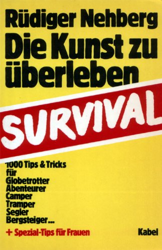 Die Kunst zu überleben - Survival - Nehberg, Rüdiger, Horn, Mechthild.