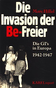 Stock image for Die Invasion der Be-Freier: die GI's in Europa, 1942-1947 for sale by Kultgut