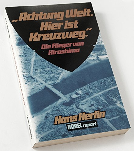 Imagen de archivo de Achtung Welt, hier ist Kreuzweg. Die Flieger von Hiroshima a la venta por Bernhard Kiewel Rare Books