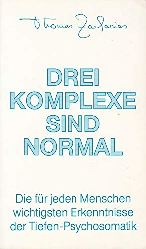 Drei Komplexe sind normal: Die für die Allgemeinheit wichtigsten Erkenntnisse der Tiefen-Psychoso...