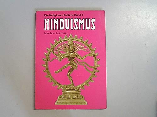 Hinduismus ; e. Einf. in d. Welt d. Hinduismus ; Die Religionen Indiens ; Bd. 1 - Keilhauer, Anneliese
