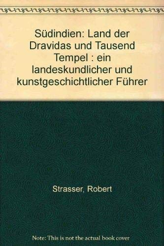 Südindien. Land der Dravidas und Tausend Tempel. Ein landeskundlicher und kunstgeschichtlicher Führer (Band I: Landeskunde Südindiens) Robert Strasser - Robert Strasser, Robert