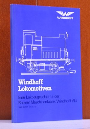 9783921980170: Windhoff Lokomotiven. Eine Lokbaugeschichte der Rheiner Maschinenfabrik Windhoff AG