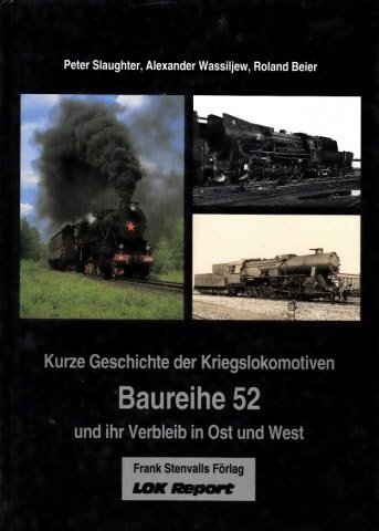 Kurze Geschichte der Kriegslokomotiven Baureihe 52 und ihr Verbleib in Ost und West. - Diverse