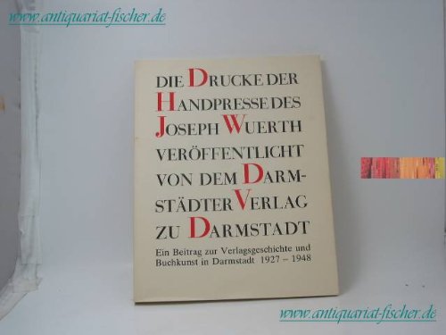 9783922002079: Der Darmstdter Verlag Handpresse Joseph Wrth: Ein Beitrag zur Verlagsgeschichte und Buchkunst in Darmstadt 1927-1948