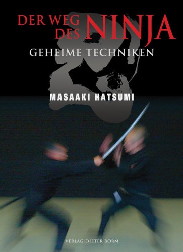 Der Weg des Ninja: Geheime Techniken Geheime Techniken - Hatsumi, Masaaki und C-Rene Tietzer