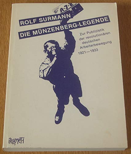 Die Münzenberg-Legende. Zur Publizistik der revolutionären deutschen Arbeiterbewegung 1921-1933.