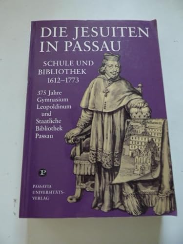 9783922016687: Die Jesuiten in Passau. Schule und Bibliothek 1612-1773. 375 Jahre Gymnasium Leopoldinum und Staatliche Bibliothek Passau