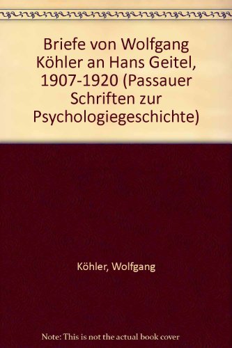 Briefe von Wolfgang KoÌˆhler an Hans Geitel 1907-1920 (Passauer Schriften zur Psychologiegeschichte) (German Edition) (9783922016847) by KoÌˆhler, Wolfgang