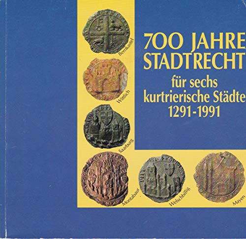 Beispielbild fr 700 Jahre Stadtrecht fr sechs kurtrierische Stdte : 1291 - 1991 ; Bernkastel, Mayen, Montabaur, Saarburg, Welschbillig, Wittlich ; Katalog zur Jubilumsausstellung des Landeshauptarchivs Koblenz aus Anlass des Rheinland-Pfalz-Tages am 24. Mai 1991 in Mo zum Verkauf von medimops