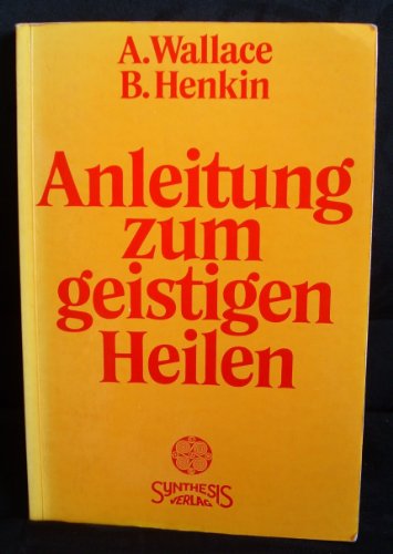 Beispielbild fr Anleitung zum geistigen Heilen: Zur sicheren, einfachen und wirksamen Entwicklung des geistigen Heilpotentials zum Verkauf von medimops