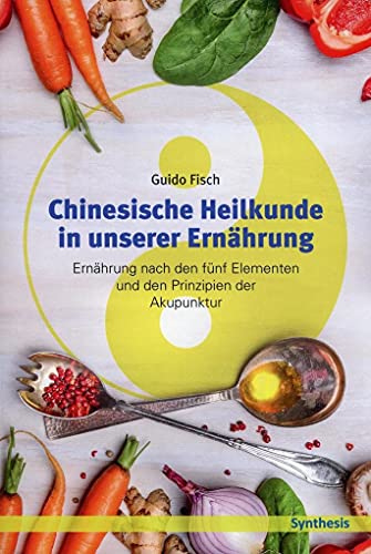 Beispielbild fr Chinesische Heilkunde in unserer Ernährung: Ernährung nach den fünf Elementen und den Prinzipien der Akupunktur zum Verkauf von WorldofBooks