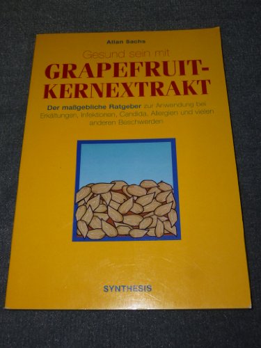 Beispielbild fr Gesund sein mit Grapefruit-Kernextrakt - Der magebliche Ratgeber zur Anwendung bei Erkltungen, Infektionen, Candida, Allergien und vielen anderen Beschwerden zum Verkauf von medimops