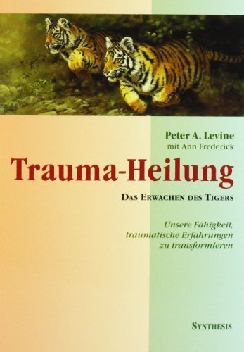 9783922026914: Trauma-Heilung: Das Erwachen des Tigers. Unsere Fähigkeit, traumatische Erfahrung zu transformieren