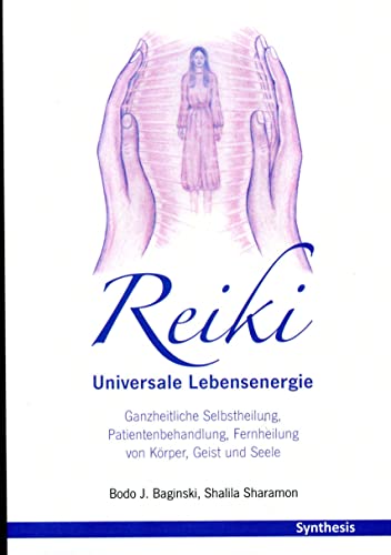 Reiki. Universale Lebensenergie: Ganzheitliche Selbstheilung, Patientenbehandlung, Fernheilung von Körper, Geist und Seele - Baginski Bodo, J. und Shalila Sharamon