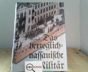 Das herzoglich-nassauische Militär 1813 - 1866. Band II Militärgeschichte im Spannungsfeld von Po...