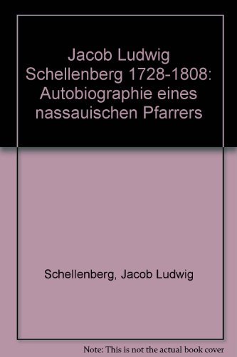 Jacob Ludwig Schellenberg 1728-1808. Autobiographie eines nassauischen Pfarrers.