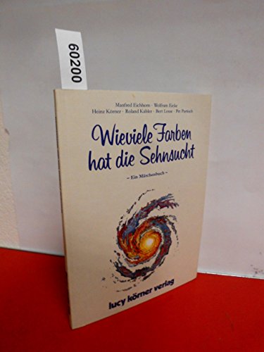 Beispielbild fr Wieviele Farben hat die Sehnsucht: Ein Mrchenbuch zum Verkauf von medimops