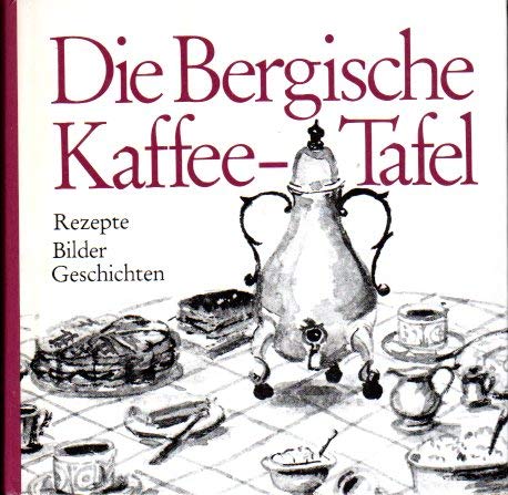 Imagen de archivo de Die Bergische Kaffeetafel. a la venta por Klaus Kuhn Antiquariat Leseflgel