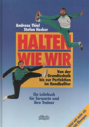 Stock image for Halten wie wir. Von der Grundtechnik bis zur Perfektion im Handballtor. Ein Lehrbuch fr Torwarte und ihre Trainer for sale by medimops