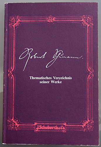 9783922074021: Robert Schumann, thematisches Verzeichnis sämtlicher im Druck erschienenen musikalischen Werke mit Angabe des Jahres ihres Entstehens und Erscheinens (German Edition)