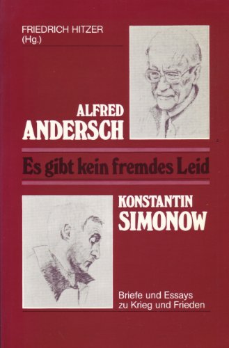 Beispielbild fr Es gibt kein fremdes Leid : [Briefe u. Essays zu Krieg u. Frieden]. Alfred Andersch u. Konstantin Simonow. Friedrich Hitzer (Hg.) zum Verkauf von Wanda Schwrer