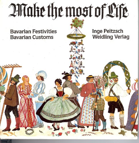 MAKE THE MOST OF LIFE Bavarian Festivities Bavarian Customs