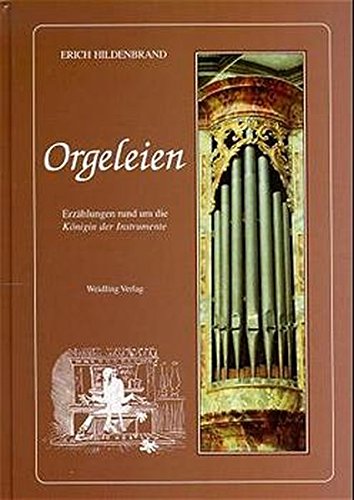 Orgeleien. Erzählungen rund um die Königin der Instrumente.
