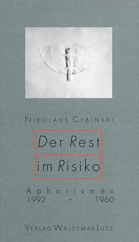 Der Rest im Risiko. Aphorismen 1992-1960 - Cybinski, Nikolaus