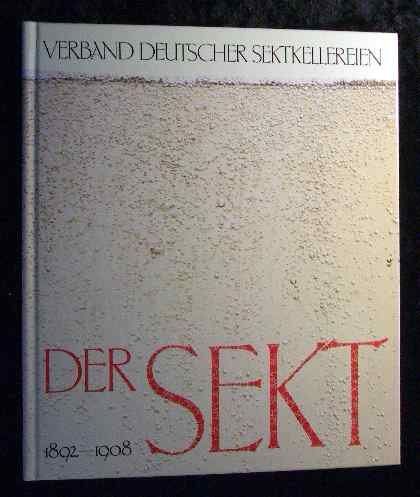 Der Sekt : vom Syndikat zum Verb. Dt. Schaumweinkellereien ; Verbandsgeschichte 1892 - 1908. Schriftenreihe Verbände der Bundesrepublik Deutschland - Arntz, Helmut