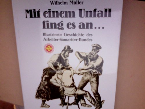 Mit einem Unfall fing es an! Illustrierte Geschichte des Arbeiter-Samariter-Bundes - Wilhelm Müller