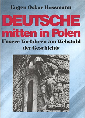 Deutsche mitten in Polen: Unsere Vorfahren am Webstuhl der Geschichte