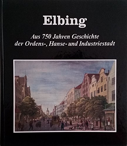 Beispielbild fr Elbing. Aus der Geschichte der Ordens- und Hansestadt zum Verkauf von medimops