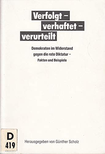 9783922131748: Verfolgt, verhaftet, verurteilt: Demokraten im Widerstand gegen die rote Diktatur : Fakten und Beispiele