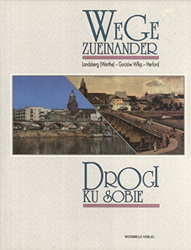 9783922131939: Wege zueinander Drogi ku sobie: Landsberg (Warthe) - Gorzw Wielkopolski - Herford