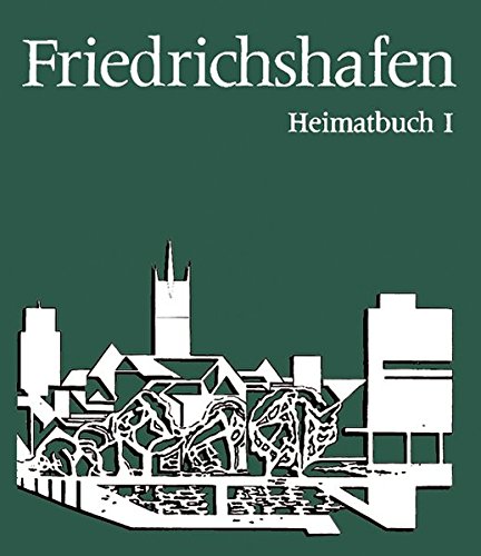 Beispielbild fr Friedrichshafen Heimatbuch I. Die Geschichte der Stadt bis zum Beginn des 20.Jahrhunderts. zum Verkauf von Antiquariat  Udo Schwrer