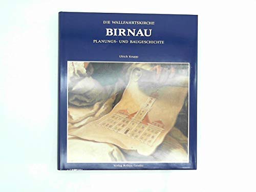 Die Wallfahrtskirche Birnau - Planungs- und Baugeschichte. Katalog der Planzeichnungen und Überbl...