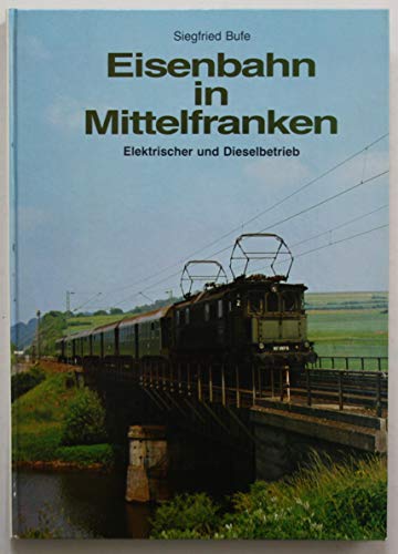 9783922138105: Eisenbahn in Mittelfranken - Elektrischer und Dieselbetrieb