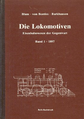 Beispielbild fr Die Lokomotiven Eisenbahnwesen der Gegenwart. Band 1: 1897 zum Verkauf von ANTIQUARIAT Franke BRUDDENBOOKS