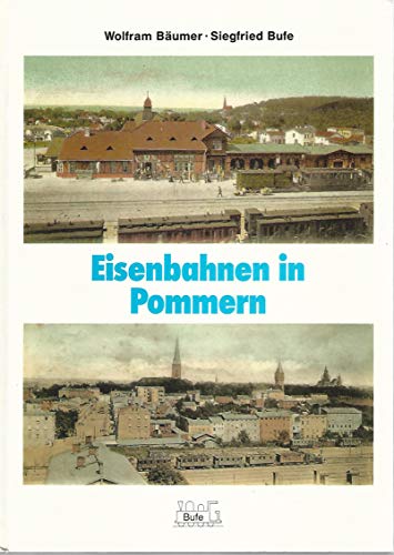 Eisenbahnen in Pommern. Ostdeutsche Eisenbahngeschichte ; Bd. 3. - Bäumer, Wolfram und Siegfried Bufe