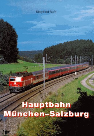 Hauptbahn München-Salzburg. Rosenheim. Traunstein. Freilassing. - Bufe, Siegfried (Mitwirkender)